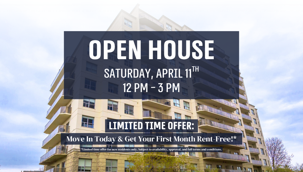 Join us for an OPEN HOUSE on Saturday, April 11th, from 12 PM - 3 PM! + Limited-Time Offer: Move In Today & Get Your First Month Rent-Free!*