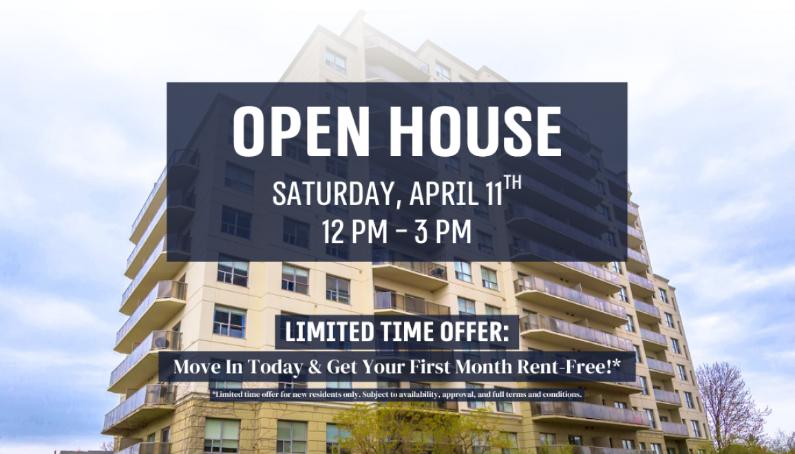Join us for an OPEN HOUSE on Saturday, April 11th, from 12 PM - 3 PM! + Limited-Time Offer: Move In Today & Get Your First Month Rent-Free!*